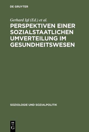 Perspektiven einer sozialstaatlichen Umverteilung im Gesundheitswesen von Igl,  Gerhard, Naegele,  Gerhard