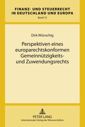 Perspektiven eines europarechtskonformen Gemeinnützigkeits- und Zuwendungsrechts von Wünschig,  Dirk