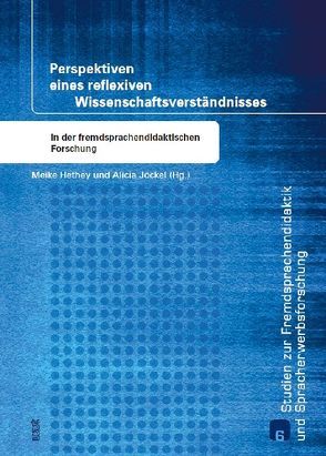 Perspektiven eines reflexiven Wissenschaftsverständnisses in der fremdsprachendidaktischen Forschung von Hethey,  Meike, Jöckel,  Alicia