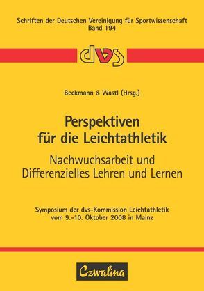 Perspektiven für die Leichtathletik – Nachwuchsarbeit und Differenzielles Lehren und Lernen von Beckmann,  Hendrik, Wastl,  Peter