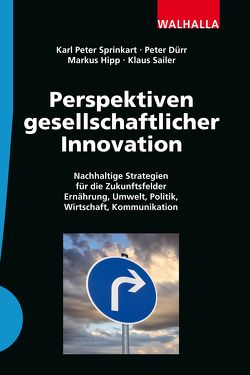 Perspektiven gesellschaftlicher Innovation von Dürr,  Peter, Hipp,  Markus, Sailer,  Klaus, Sprinkart,  Karl Peter