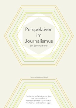 Perspektiven im Journalismus von Böker,  Hannah, Lechtenberg,  Frank, Nehrkorn,  Katharina Zoe, Rutkowski,  Lutz, Urfels,  Ole, Werner,  Lena, Wistinghausen,  Carolin