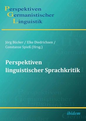 Perspektiven linguistischer Sprachkritik von Ängsal,  Magnus, Arendt,  Birte, Bahlo,  Nils, Bücker,  Jörg, Diedrichsen,  Elke, Girnth,  Heiko, Kiesendahl,  Jana, König,  Katharina, Kremer,  Arndt, Meier,  Simon, Michel,  Sascha, Niehr,  Thomas, Schütte,  Christian, Spieß,  Constanze, Weber,  Tilo