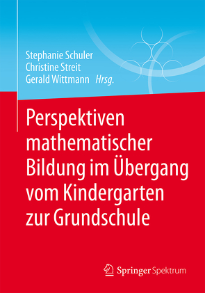 Perspektiven mathematischer Bildung im Übergang vom Kindergarten zur Grundschule von Schuler,  Stephanie, Streit,  Christine, Wittmann,  Gerald