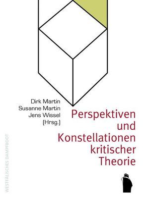 Perspektiven und Konstellationen kritischer Theorie von Martin,  Dirk, Martin,  Susanne, Wissel,  Jens