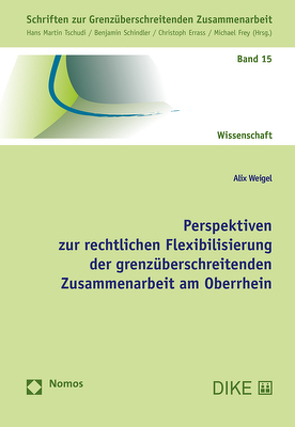 Perspektiven zur rechtlichen Flexibilisierung der grenzüberschreitenden Zusammenarbeit am Oberrhein von Weigel,  Alix