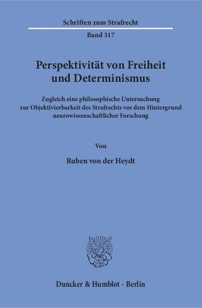 Perspektivität von Freiheit und Determinismus. von Heydt,  Ruben von der