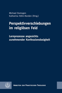 Perspektivverschiebungen im religiösen Feld von Domsgen,  Michael, Höhn-Norden,  Katharina