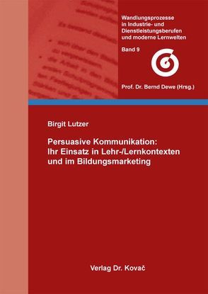 Persuasive Kommunikation: Ihr Einsatz in Lehr-/Lernkontexten und im Bildungsmarketing von Lutzer,  Birgit