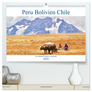 Peru Bolivien Chile (hochwertiger Premium Wandkalender 2024 DIN A2 quer), Kunstdruck in Hochglanz von Werner,  Reinhard