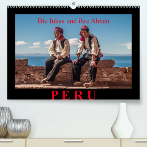 Peru, die Inkas und ihre Ahnen / CH-Version (Premium, hochwertiger DIN A2 Wandkalender 2023, Kunstdruck in Hochglanz) von Ritterbach,  Jürgen
