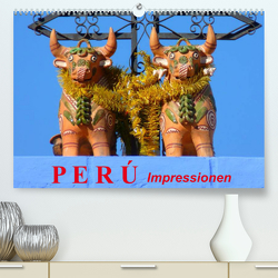 Perú. Impressionen (Premium, hochwertiger DIN A2 Wandkalender 2023, Kunstdruck in Hochglanz) von Stanzer,  Elisabeth