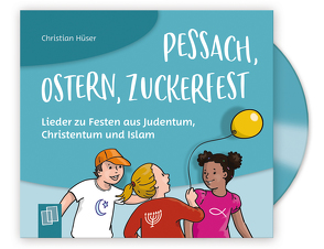Pessach, Ostern, Zuckerfest – Lieder zu Festen aus Judentum, Christentum und Islam von Hüser,  Christian