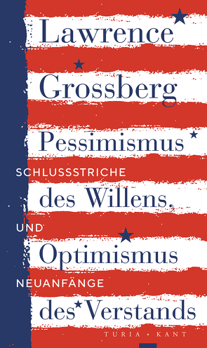 Pessimismus des Willens, Optimismus des Verstands von Grossberg,  Lawrence, Horak,  Roman, Pohl,  Brita