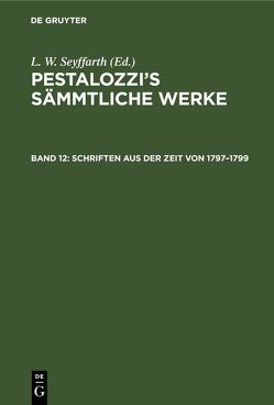 Pestalozzi’s Sämmtliche Werke / Schriften aus der Zeit von 1797–1799 von Seyffarth,  L.W.