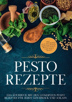 Pesto Rezepte: Das Kochbuch mit den leckersten Pesto Rezepten für jeden Geschmack und Anlass – inkl. Avocado-Pestos, Kräuter-Pestos, bunten Pestos und süßen Pestos von Wien,  Maria