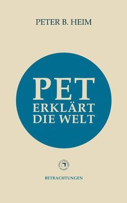 Pet erklärt die Welt von Heim,  Peter B.