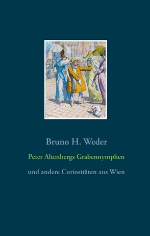 Peter Altenbergs Grabennymphen von Weder,  Bruno H