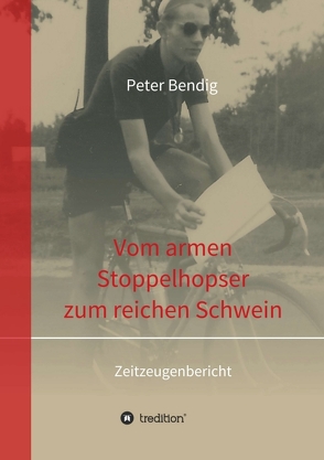 Peter Bendig – Vom armen Stoppelhopser zum reichen Schwein von Bendig,  Peter