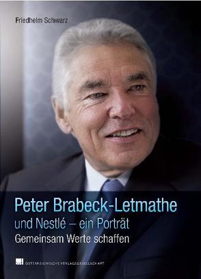 Peter Brabeck-Letmathe und Nestlé – ein Porträt von Schwarz,  Friedhelm