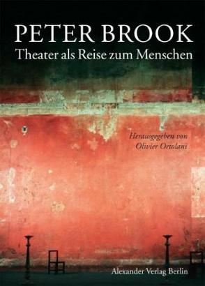 Peter Brook. Theater als Reise zum Menschen von Banu,  Georges, Brook,  Peter, Carriere,  Jean-Claude, Oida,  Yoshi, Ortolani,  Olivier