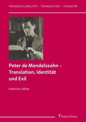 Peter de Mendelssohn – Translation, Identität und Exil von Lakner,  Antonina