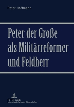 Peter der Große als Militärreformer und Feldherr von Hoffmann,  Peter