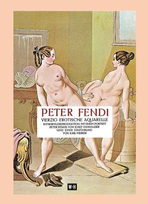 Peter Fendi – 40 erotische Aquarelle von Fendi,  Peter