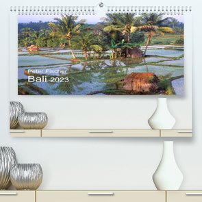 Peter Fischer – Bali 2023 (Premium, hochwertiger DIN A2 Wandkalender 2023, Kunstdruck in Hochglanz) von Fischer,  Peter