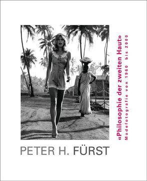 Peter H. Fürst. Philosophie der zweiten Haut. Modefotografie von 1960 bis 2000 von Sachsse,  Rolf, Shamsi,  Jasmin