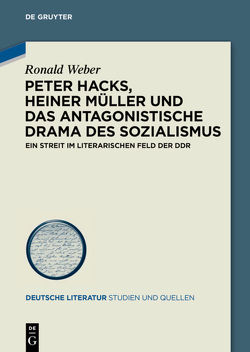 Peter Hacks, Heiner Müller und das antagonistische Drama des Sozialismus von Weber,  Ronald