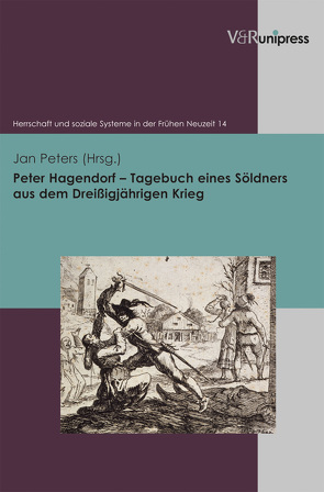 Peter Hagendorf – Tagebuch eines Söldners aus dem Dreißigjährigen Krieg von Peters,  Jan, und Gesellschaft,  Arbeitskreis Militär