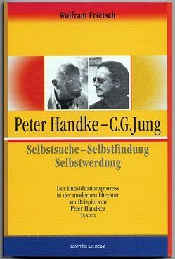 Peter Handke – C. G. Jung. Selbstsuche – Selbstfindung – Selbstwerdung von Frietsch,  Wolfram
