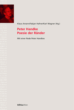 Peter Handke. Poesie der Ränder von Amann,  Klaus, Gottwald,  Herwig, Hafner,  Fabjan, Hoeller,  Hans, Lengauer,  Hubert, Michler,  Werner, Pelz,  Annegret, Pichler,  Georg, Wagner,  Karl, Wolf,  Norbert Christian