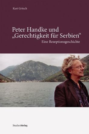 Peter Handke und „Gerechtigkeit für Serbien“ von Gritsch,  Kurt