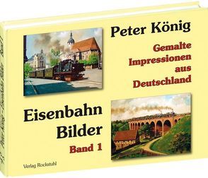 Peter König – Eisenbahn Bilder aus Deutschland von Koenig,  Peter (Maler)