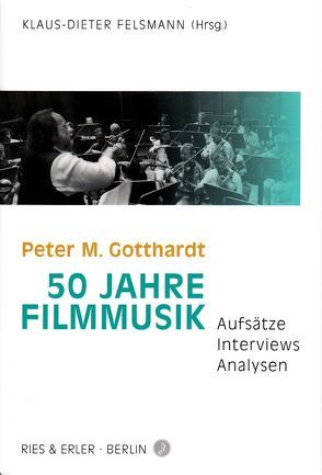 Peter M. Gotthardt – 50 Jahre Filmmusik von Felsmann,  Klaus-Dieter