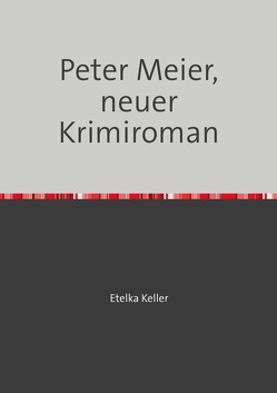 Peter Meier, neuer Krimiroman von Etelka Keller,  Etelka