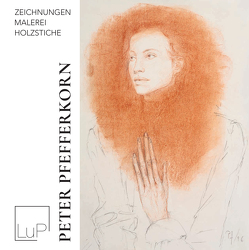 Peter Pfefferkorn – Zeichnungen, Malerei, Holzstiche von Behrends,  Rainer, Pfefferkorn,  Peter
