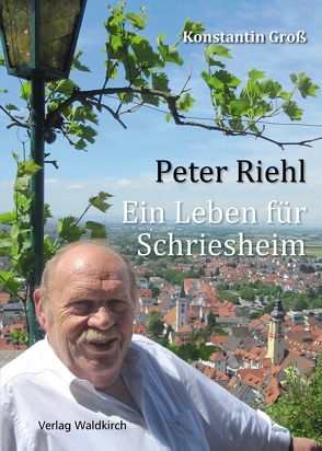 Peter Riehl – Ein Leben für Schriesheim von Groß,  Konstantin