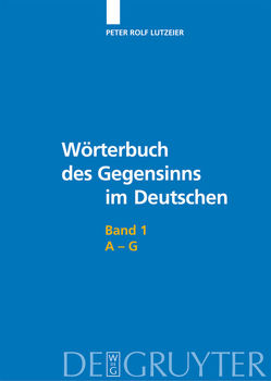 Peter Rolf Lutzeier: Wörterbuch des Gegensinns im Deutschen / A-G von Lutzeier,  Peter Rolf