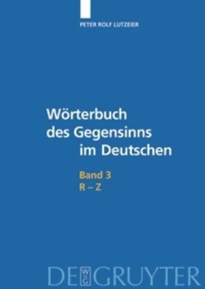 Peter Rolf Lutzeier: Wörterbuch des Gegensinns im Deutschen / R-Z von Lutzeier,  Peter Rolf