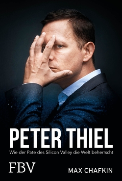 Peter Thiel – Facebook, PayPal, Palantir von Chafkin,  Max, Pyka,  Petra