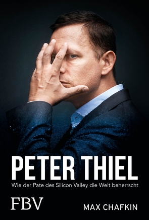 Peter Thiel – Facebook, PayPal, Palantir von Chafkin,  Max, Pyka,  Petra
