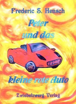 Peter und das kleine rote Auto von Hensch,  Frederic S., Laufenburg,  Heike