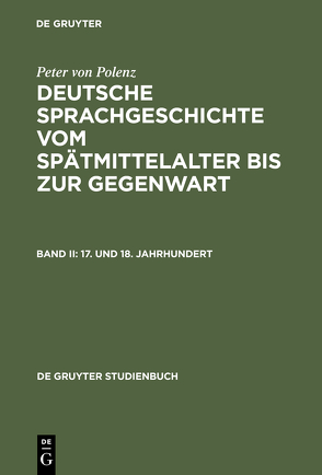 Peter von Polenz: Deutsche Sprachgeschichte vom Spätmittelalter bis zur Gegenwart / 17. und 18. Jahrhundert von Polenz,  Peter von