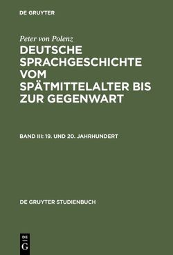 Peter von Polenz: Deutsche Sprachgeschichte vom Spätmittelalter bis zur Gegenwart / 19. und 20. Jahrhundert von Polenz,  Peter von