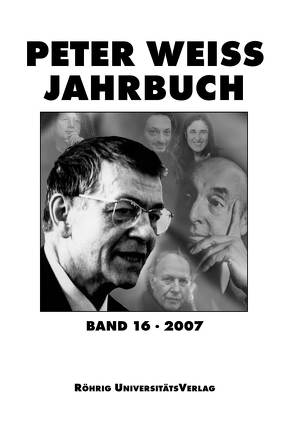 Peter Weiss Jahrbuch für Literatur, Kunst und Politik im 20. Jahrhundert / Peter Weiss Jahrbuch 16 (2007) von Beise,  Arnd, Hofmann,  Michael, Rector,  Martin, Vogt,  Jochen