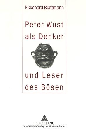 Peter Wust als Denker und Leser des Bösen von Blattmann,  Ekkehard