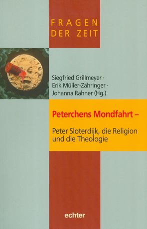 Peterchens Mondfahrt – Peter Sloterdijk, die Religion und die Theologie von Grillmeyer,  Siegfried, Müller-Zähringer,  Erik, Rahner,  Johanna